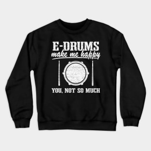 Funny Electronic Drums E-Drums Make Me Happy  Gift Crewneck Sweatshirt